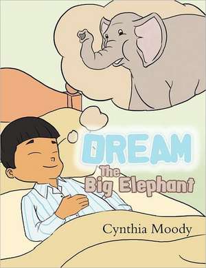 Dream, the Big Elephant de Cynthia Moody