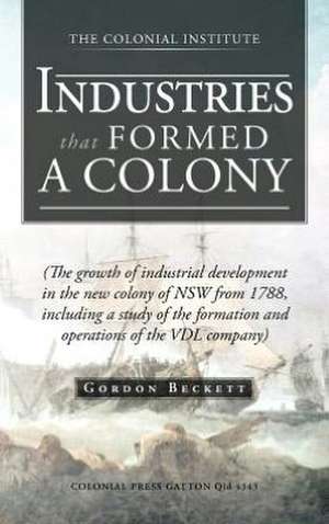 Industries That Formed a Colony de Gordon Beckett