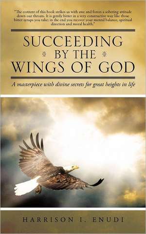 Succeeding by the Wings of God de Harrison I. Enudi