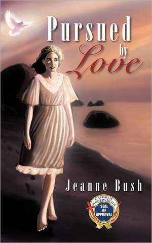 Pursued by Love de Jeanne Bush