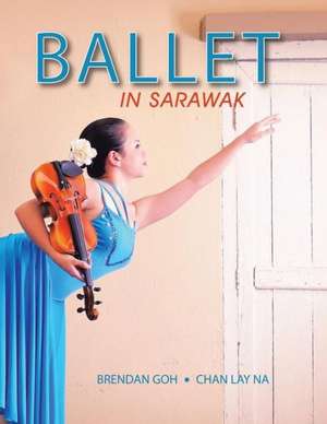 Ballet in Sarawak de Brendan Goh