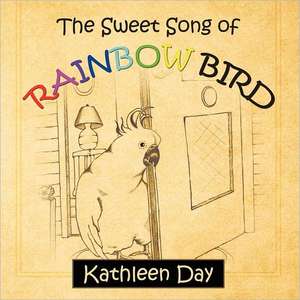 The Sweet Song of Rainbow Bird de Kathleen Day