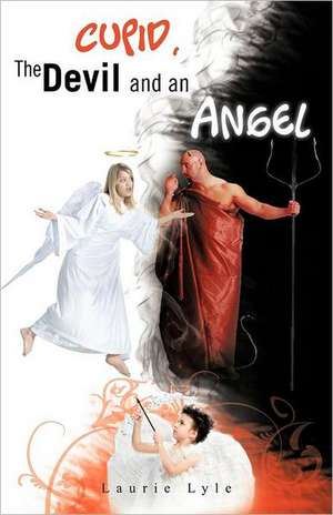 Cupid, the Devil and an Angel de Laurie Lyle