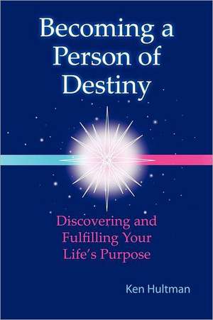 Becoming a Person of Destiny de Ken Hultman