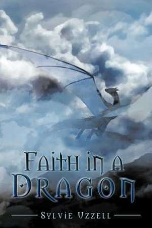 Faith in a Dragon de Sylvie Uzzell