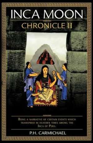 Inca Moon Chronicle II de P. H. Carmichael