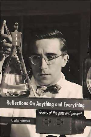 Reflections on Anything and Everything de Charles Huhtanen