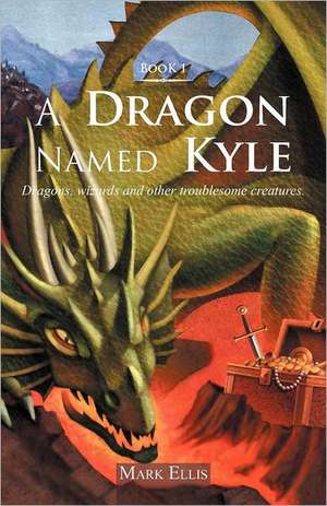 A Dragon Named Kyle de Mark Ellis