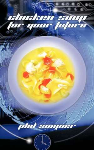 Chicken Soup for Your Future de Phil Sumner