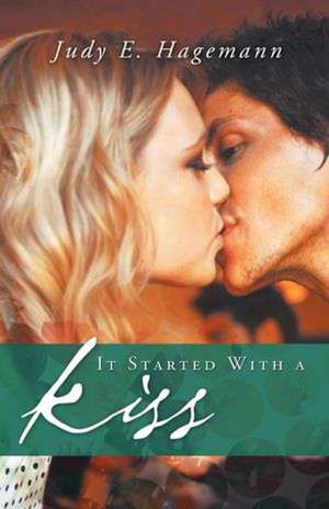 It Started with a Kiss de Judy E. Hagemann