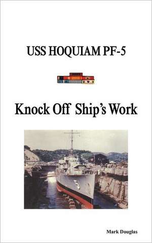 Knock Off Ship's Work de Mark Douglas