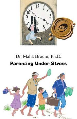 Parenting Under Stress de Ph. D. Dr Maha Broum