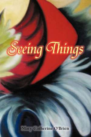 Seeing Things de Mary Catherine O'Brien