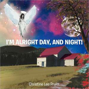 I'm Alright Day and Night! de Christine Lee Pruitt