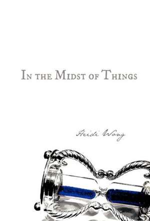 In the Midst of Things de Heidi Wong