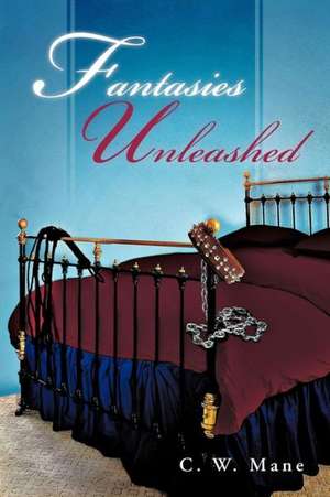 Fantasies Unleashed de C. W. Mane