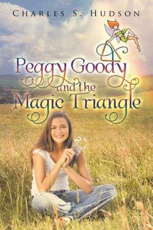 Peggy Goody and the Magic Triangle de Charles S. Hudson