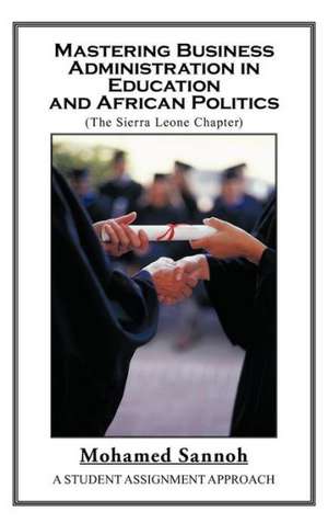 Mastering Business Administration in Education and African Politics (Sierra Leone Chapter) de Mohamed Sannoh