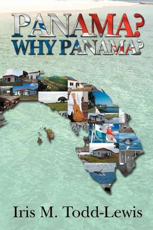 Panama? Why Panama? de Iris M. Todd-Lewis