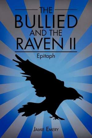 The Bullied and the Raven II de Jamie Emery