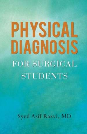 Physical Diagnosis for Surgical Students de MD Syed Asif Razvi