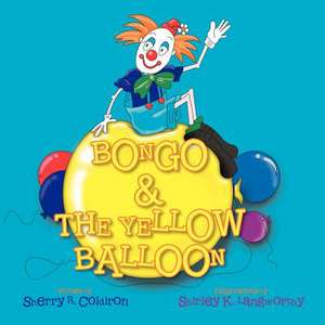 Bongo & the Yellow Balloon de Sherry R. Coldiron