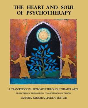 The Heart and Soul of Psychotherapy de Saphira Barbara Linden