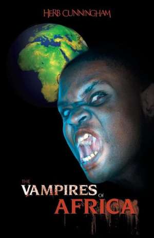 The Vampires of Africa de Herb Cunningham