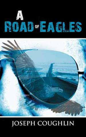 A Road of Eagles de Joseph Coughlin