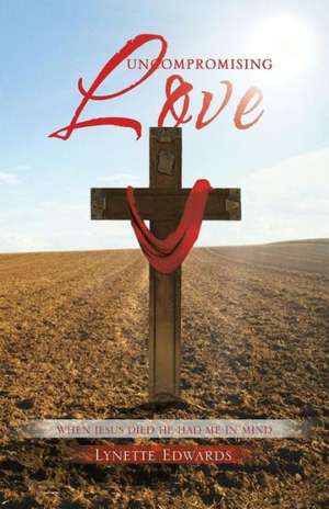 Uncompromising Love de Lynette Edwards
