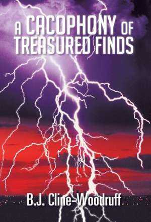 A Cacophony of Treasured Finds de B. J. Cline-Woodruff