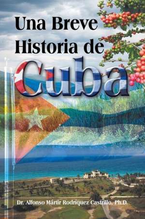 Una Breve Historia de Cuba de Alfonso Martir Rodriquez Castrillo