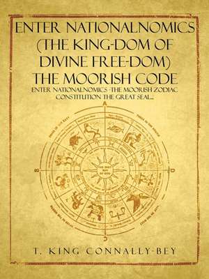 Enter Nationalnomics (the King-Dom of Divine Free-Dom) the Moorish Code de T. King Connally-Bey