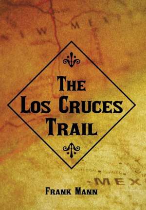 The Los Cruces Trail de Frank Mann