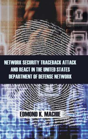 Network Security Traceback Attack and React in the United States Department of Defense Network de Edmond K. Machie