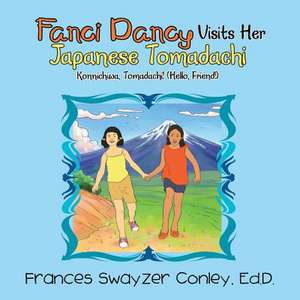 Fanci Dancy Visits Her Japanese Tomadachi de Frances Swayzer Conley Ed D.