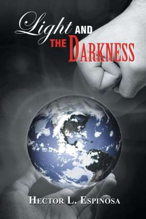 Light and the Darkness de Hector L. Espinosa