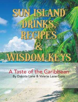 Sun Island Drinks, Recipes & Wisdom Keys de Dakota Lane