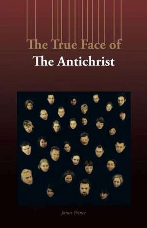 The True Face of the Antichrist de James Prince