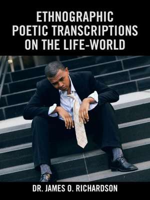 Ethnographic Poetic Transcriptions on the Life-World de James O. Richardson