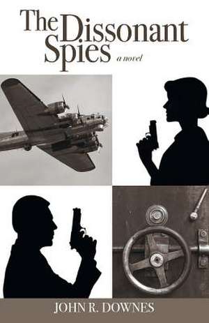 The Dissonant Spies de John R. Downes