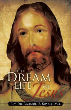 The Dream Life of Jesus de Rev Dr Richard E. Kuykendall