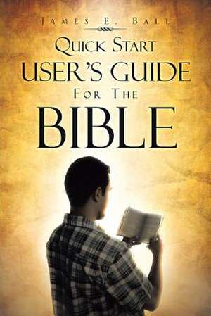 Quick Start User's Guide for the Bible de James E. Ball