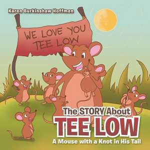 The Story about Tee Low de Karen Burkinshaw Hoffman