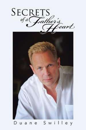 Secrets of a Father's Heart de Duane Swilley