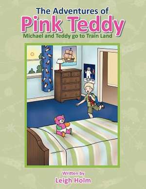 The Adventures of Pink Teddy de Leigh Holm