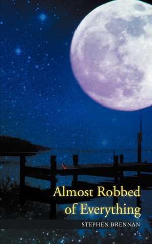 Almost Robbed of Everything de Stephen Brennan