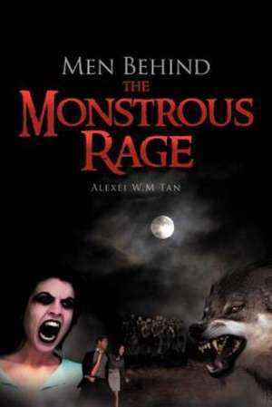 Men Behind the Monstrous Rage de Alexei W. M. Tan