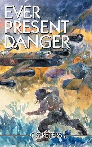 Ever Present Danger de C. S. Peters