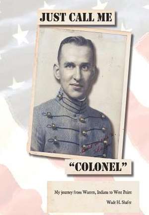 Just Call Me Colonel de Wade H Shafer